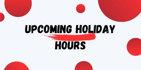 graphic that says upcoming holiday hours